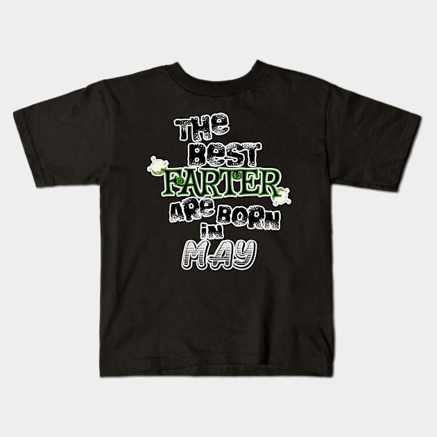 The Best Farter are Born in May Kids T-Shirt by werdanepo